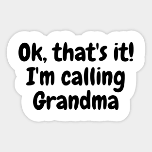 Ok, That's It I'm Calling Grandma Sticker